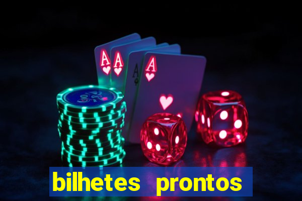 bilhetes prontos para hoje